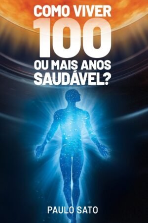 Como viver 100 ou mais anos Saudável?