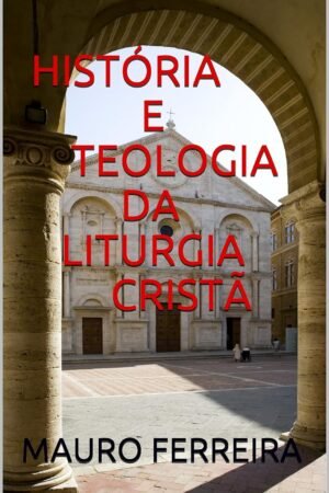 História e Teologia da Liturgia Cristã