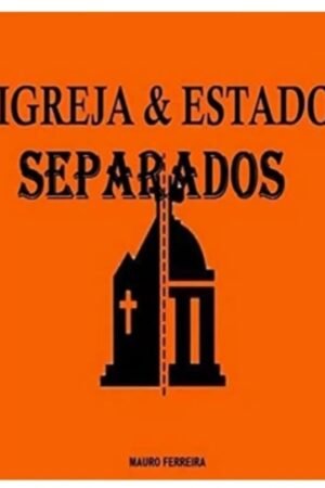 IGREJA E ESTADO SEPARADOS