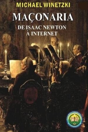 MAÇONARIA: DE ISSAC NEWTON À INTERNET